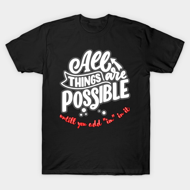 all this is possible , untill someone put in the letter ''im'' T-Shirt by Rendomly